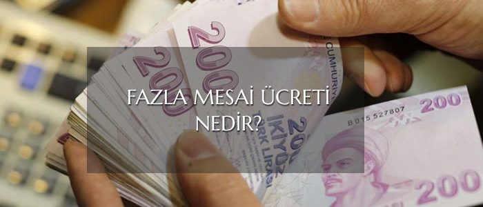 Fazla Mesai ve Ücreti Nedir?