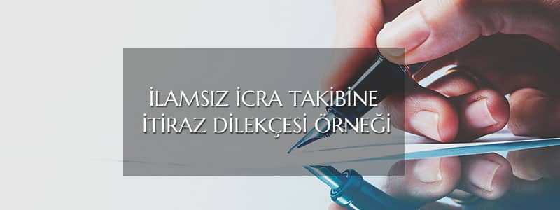 İlamsız icra takibi itiraz dilekçe örneği