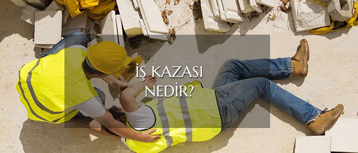 İş Kazası Nedir?