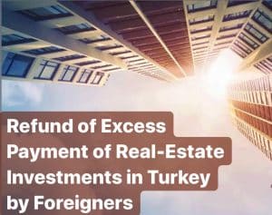 Refund of Excess Payment of Real-Estate Investments in Turkey by Foreigners